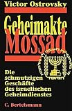 Geheimakte Mossad - Die schmutzigen Gesch&auml;fte des israelischen Geheimdienstes - Victor Ostrovsky