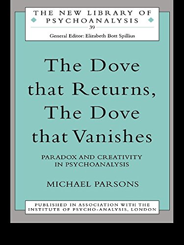 The Dove that Returns, The Dove that Vanishes: Paradox and Creativity in Psychoanalysis (The New Library of Psychoanalysis)