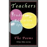 Teachers Students & Education Specialists - The Poems ~ Felipe Adan Lerma
