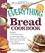 The Everything Bread Cookbook (Everything (Cooking))