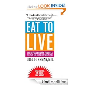 Eat to Live: The Revolutionary Formula for Fast and Sustained Weight Loss
