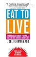 Eat to Live: The Revolutionary Formula for Fast and Sustained Weight Loss