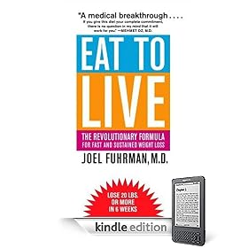 Eat to Live: The Revolutionary Formula for Fast and Sustained Weight Loss