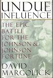 Undue Influence: The Epic Battle for the Johnson & Johnson Fortune