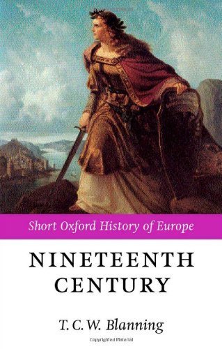 The Nineteenth Century: Europe 1789-1914 (Short Oxford History of Europe) by Blanning, T. C. W. Published by Oxford University Press, USA 1st (first) edition (2000) Paperback