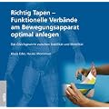 Richtig Tapen. Funktionelle Verb�nde am Bewegungsapparat optimal anlegen: Das Gleichgewicht zwischen Stabilit�t und Mobilit�t