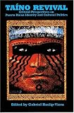 Taino Revival: Critical Perspectives on Puerto Rican Identity and Cultural Politics
