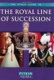 The Royal Line of Succession: The British Monarchy from Egbert AD 802 to Queen Elizabeth II