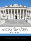 Information Security: Federal Agency Efforts to Encrypt Sensitive Information Are Under Way, but Work Remains