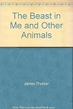 The beast in me, and other animals : a new collection of pieces and drawings about human beings and less alarming creatures