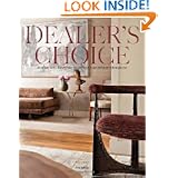 Dealer's Choice: At Home With Purveyors Of Antique And Vintage Furnishings by Craig Kellogg, Carolyn Horwitz, Anthony Iannacci and Michael Bruno