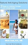 Natural Anti-Aging Solutions: 7 Steps to Looking Younger and Living Longer (Nourished Minds Guidebooks)