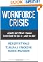 Workforce Crisis: How to Beat the Coming Shortage of Skills And Talent