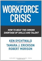 Workforce Crisis: How to Beat the Coming Shortage of Skills And Talent