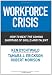 Workforce Crisis: How to Beat the Coming Shortage of Skills And Talent