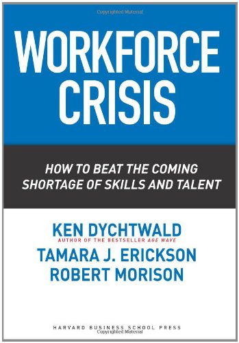 Workforce Crisis: How to Beat the Coming Shortage of Skills And Talent