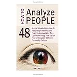 how to analyze people 48 simple ways to learn how to read people instantly and easily understand why they do