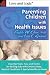 Parenting Children With Health Issues: Essential Tools, Tips, and Tactics for Raising Kids With Chronic Illness, Medical Conditions, and Special Healthcare Needs