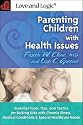 Parenting Children With Health Issues: Essential Tools, Tips, and Tactics for Raising Kids With Chronic Illness, Medical Conditions, and Special Healthcare Needs