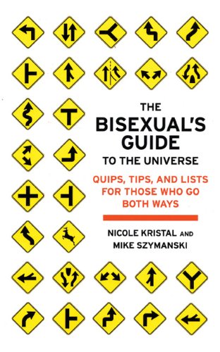 The Bisexual's Guide to the Universe: Quips, Tips, and Lists for Those Who Go Both Ways The Bisexual's Guide to the Universe: Quips, Tips, and Lists for Those Who Go Both Ways