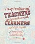 Inspirational Teachers Inspirational Learners: A book of hope for Creativity and the Curriculum in the Twenty First Century