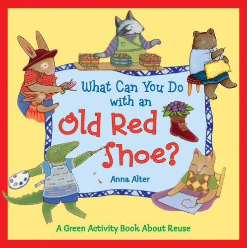What Can You Do with an Old Red Shoe?: A Green Activity Book About Reuse