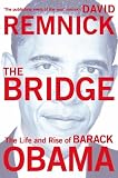 The Bridge: The Life and Rise of Barack Obama. David Remnick