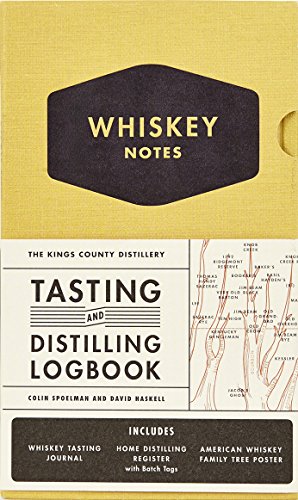 The Kings County Distillery: Whiskey Notes: Tasting and Distilling Logbook, by Colin Spoelman, David Haskell