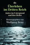 &Uuml;berleben im Dritten Reich: Juden im Untergrund und ihre Helfer - Wolfgang Benz