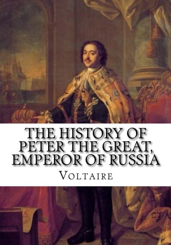 The History of Peter the Great, Emperor of Russia, by Voltaire