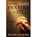 The Ten Greatest Prayers of the Bible