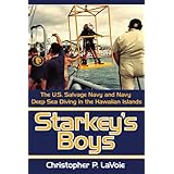 Starkey's Boys: The U.S. Salvage Navy and Navy Deep Sea Diving in the Hawaiian Islands