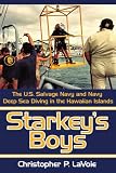 Starkey's Boys: The U.S. Salvage Navy and Navy Deep Sea Diving in the Hawaiian Islands
