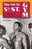 Tales from the 5th Street Gym: Ali, the Dundees, and Miamis Golden Age of Boxing Tales from the 5th Street Gym: Ali, the Dundees, and Miamis Golden Age of Boxing