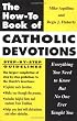 The How to Book of Catholic Devotions: Everything You Need to Know But No One Ever Taught You