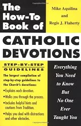 The How to Book of Catholic Devotions: Everything You Need to Know But No One Ever Taught You