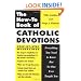 The How to Book of Catholic Devotions: Everything You Need to Know But No One Ever Taught You