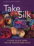 cover of Take Silk: A Guide to Silk Paper for the Creative Fibre Artist (Milner Craft)