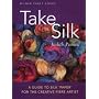 Take Silk: A Guide to Silk Paper for the Creative Fibre Artist (Milner Craft Series)