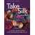Take Silk: A Guide to Silk Paper for the Creative Fibre Artist (Milner Craft Series)