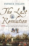 The Last Revolution: 1688 and the Creation of the Modern World