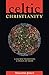 Celtic Christianity: A Sacred Tradition, a Vision of Hope