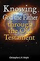 Knowing God the Father Through the Old Testament: Knowing God Through Old Testament