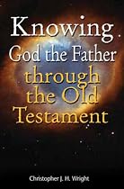 Knowing God the Father Through the Old Testament: Knowing God Through Old Testament