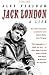 Jack London: A Life
