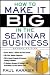 How to Make it Big in the Seminar Business