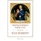 Transforming Your Life Through the Eucharist by John A. Kane