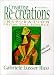 Creating Re-creations: Inspiration From the Source, Second Edition