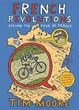 FRENCH REVOLUTIONS: CYCLING THE TOUR DE FRANCE