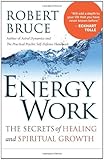 Energy Work: The Secrets of Healing and Spiritual Growth